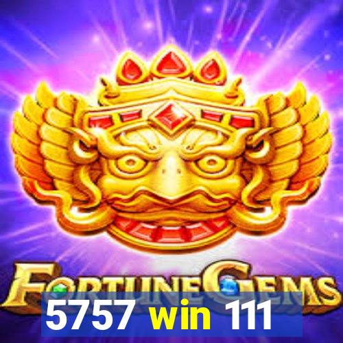 5757 win 111